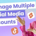 How to Manage Multiple Social Media Accounts